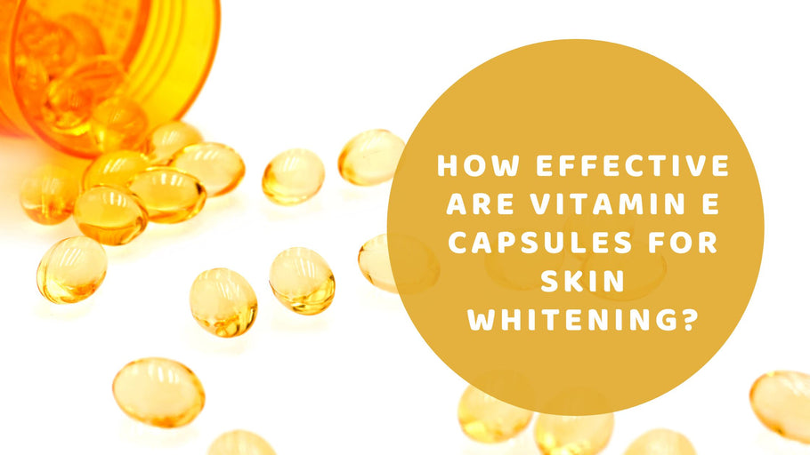 How effective are Vitamin E capsules for skin whitening?